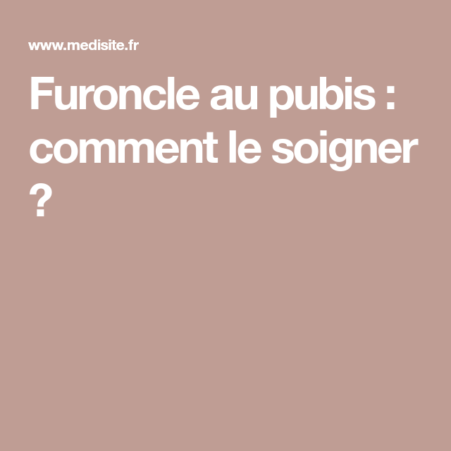 Furoncle Pubien Soulager Remèdes